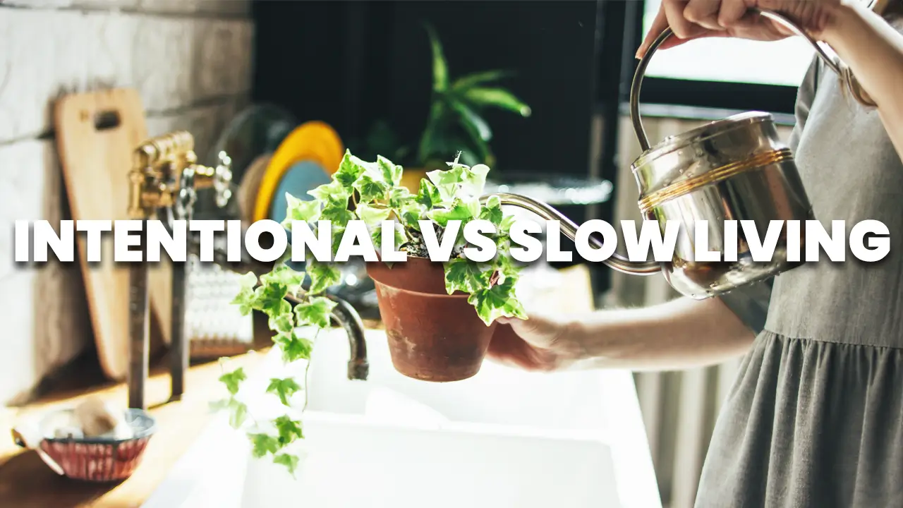 Difference between Intentional and Slow Living